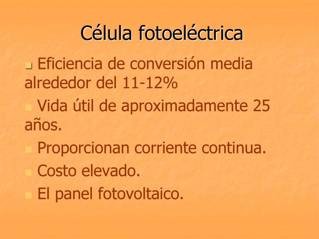 Célula fotoeléctrica Eficiencia de conversión media alrededor del 11-12% Vida útil de aproximadamente 25 años.