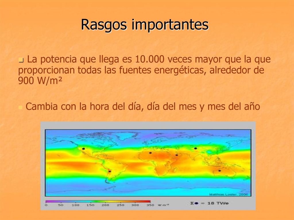 Rasgos importantes La potencia que llega es veces mayor que la que proporcionan todas las fuentes energéticas, alrededor de 900 W/m².