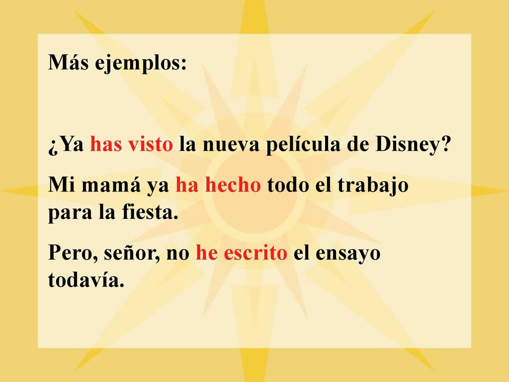 Más ejemplos: ¿Ya has visto la nueva película de Disney Mi mamá ya ha hecho todo el trabajo para la fiesta.