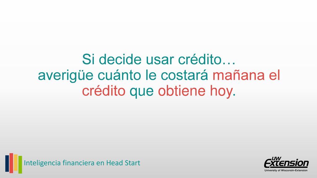 Si decide usar crédito… averigüe cuánto le costará mañana el crédito que obtiene hoy.