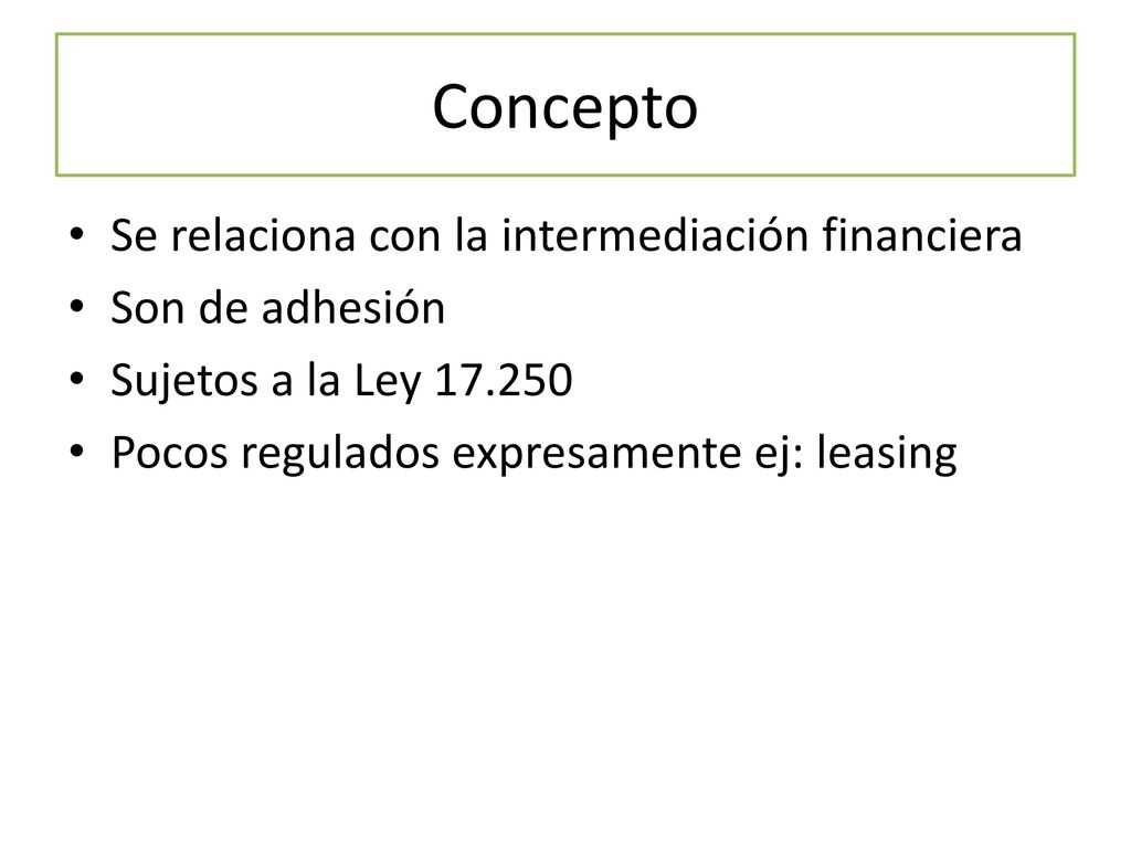 Concepto Se relaciona con la intermediación financiera Son de adhesión