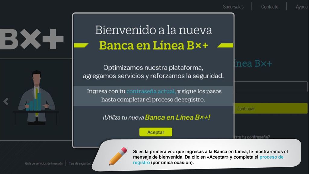 Si es la primera vez que ingresas a la Banca en Línea, te mostraremos el mensaje de bienvenida.