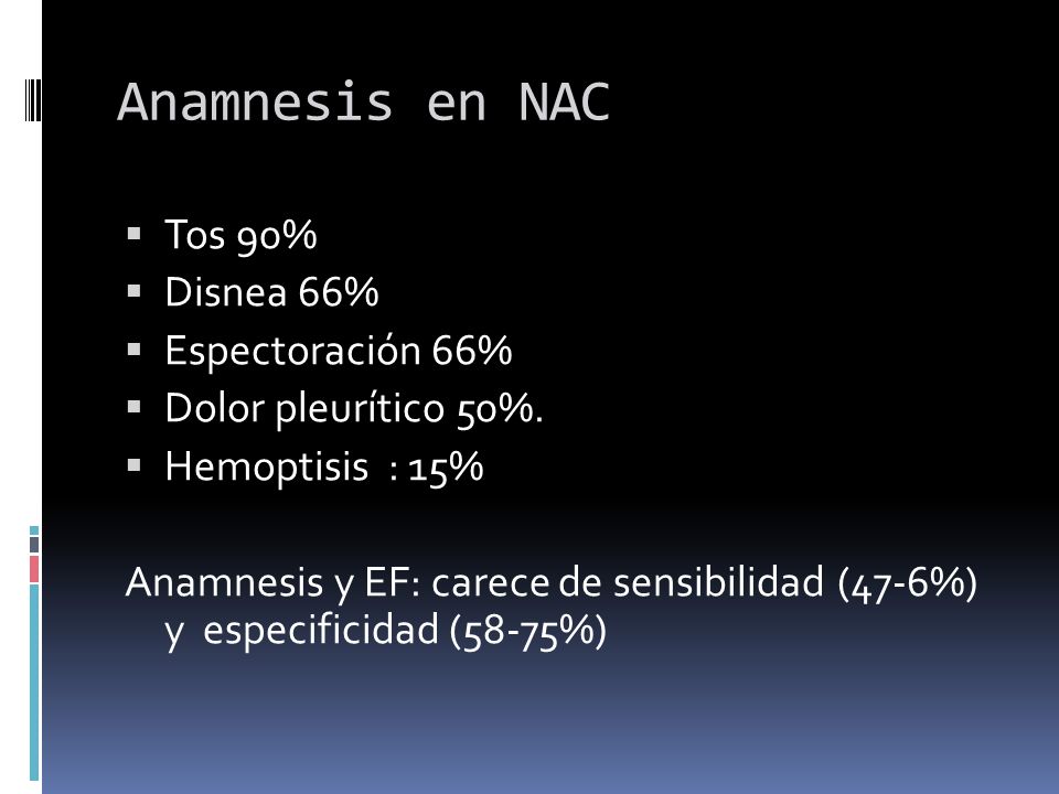 Anamnesis en NAC Tos 90% Disnea 66% Espectoración 66%