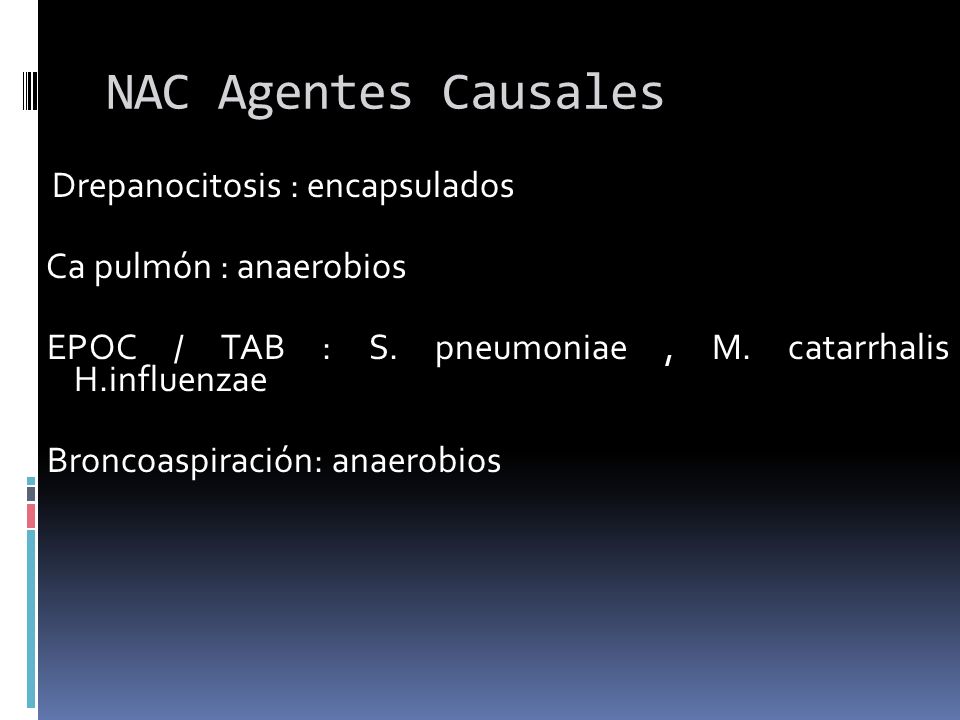 NAC Agentes Causales Ca pulmón : anaerobios