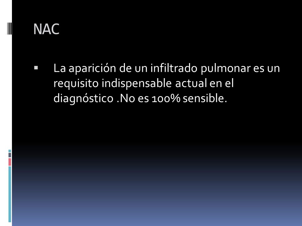 NAC La aparición de un infiltrado pulmonar es un requisito indispensable actual en el diagnóstico .No es 100% sensible.
