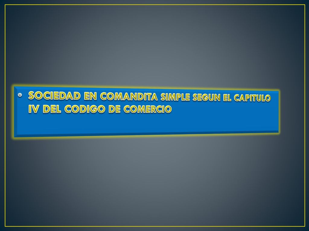 SOCIEDAD EN COMANDITA SIMPLE SEGUN EL CAPITULO IV DEL CODIGO DE COMERCIO