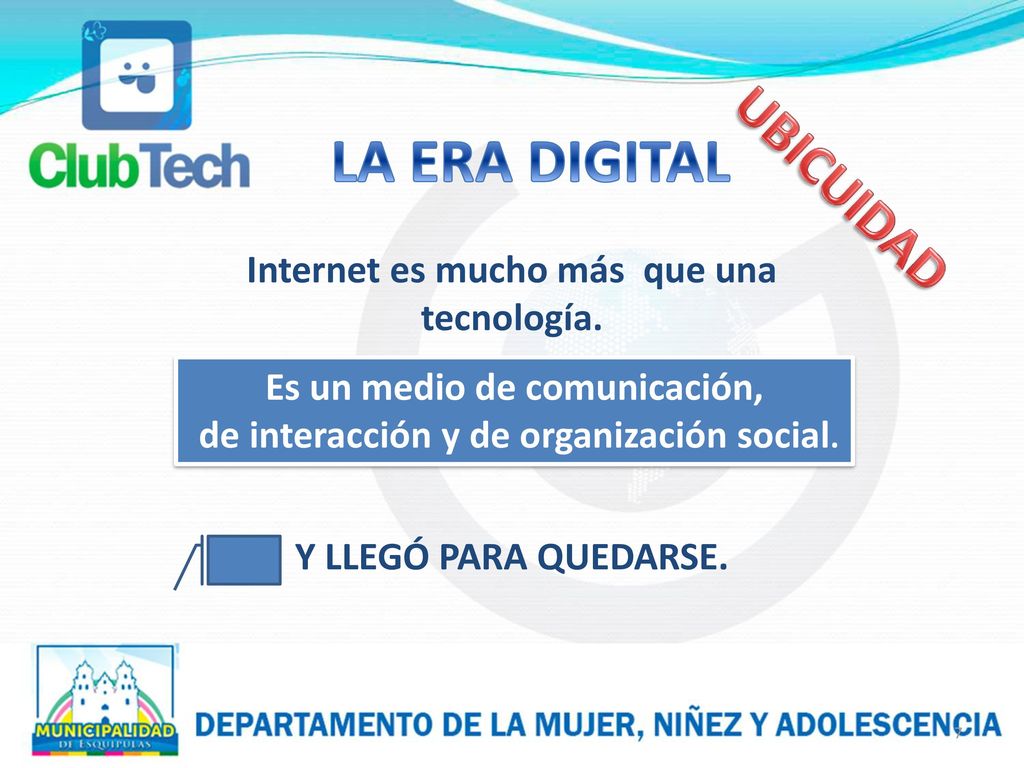 LA ERA DIGITAL UBICUIDAD Internet es mucho más que una tecnología.