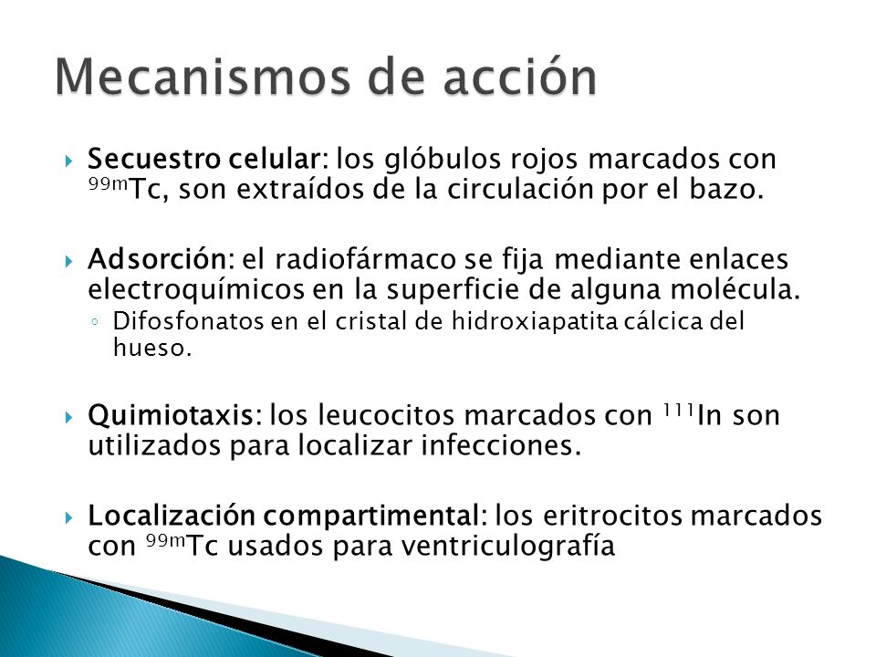 Mecanismos de acción Secuestro celular: los glóbulos rojos marcados con 99mTc, son extraídos de la circulación por el bazo.