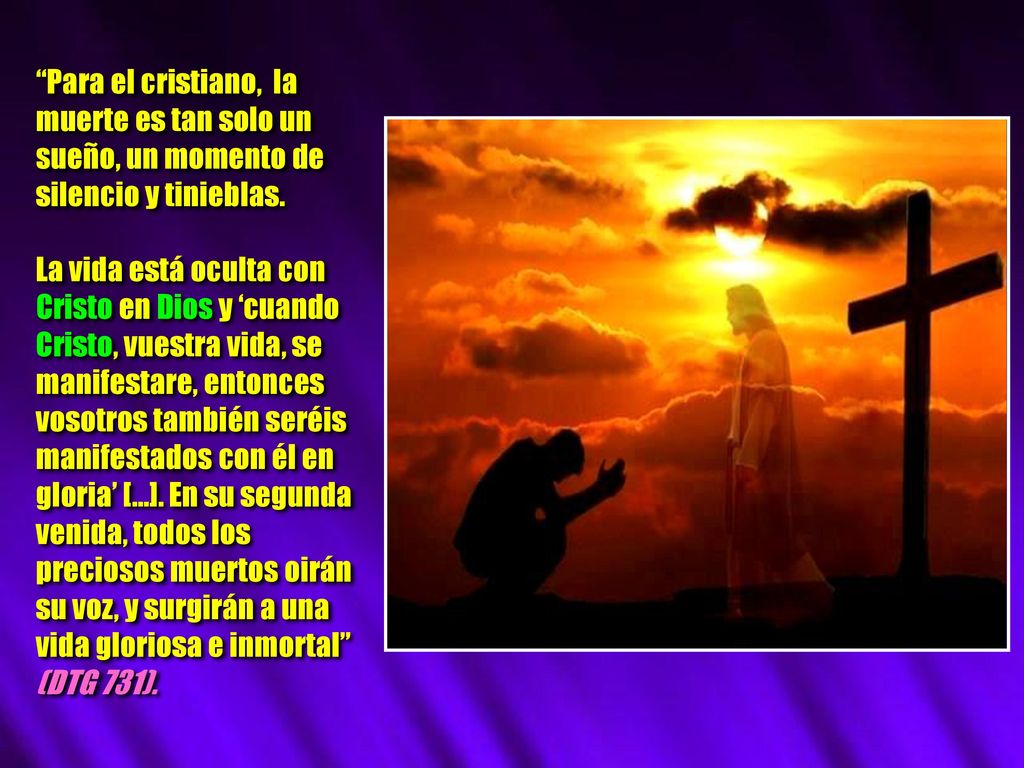 Para el cristiano, la muerte es tan solo un sueño, un momento de silencio y tinieblas.