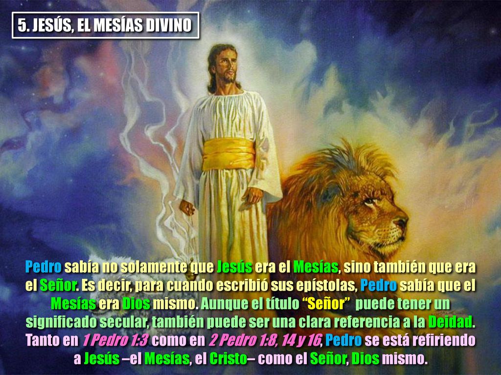 5. JESÚS, EL MESÍAS DIVINO Pedro sabía no solamente que Jesús era el Mesías, sino también que era.