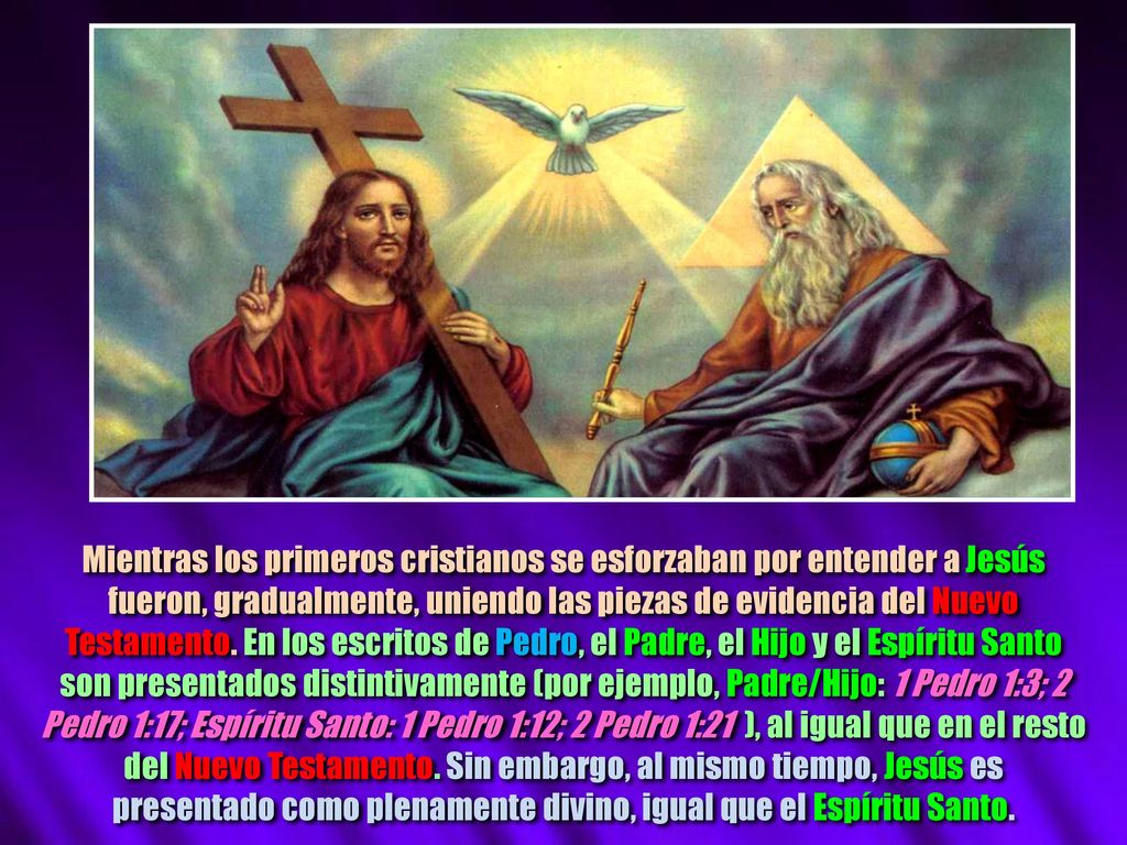 Mientras los primeros cristianos se esforzaban por entender a Jesús fueron, gradualmente, uniendo las piezas de evidencia del Nuevo Testamento. En los escritos de Pedro, el Padre, el Hijo y el Espíritu Santo son presentados distintivamente (por ejemplo, Padre/Hijo: 1 Pedro 1:3; 2 Pedro 1:17; Espíritu Santo: 1 Pedro 1:12; 2 Pedro 1:21 ), al igual que en el resto