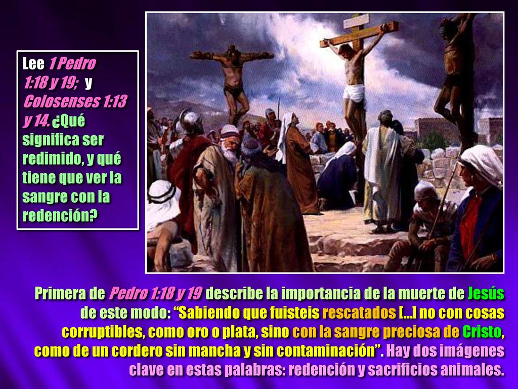Lee 1 Pedro 1:18 y 19; y Colosenses 1:13 y 14. ¿Qué significa ser redimido, y qué tiene que ver la sangre con la redención