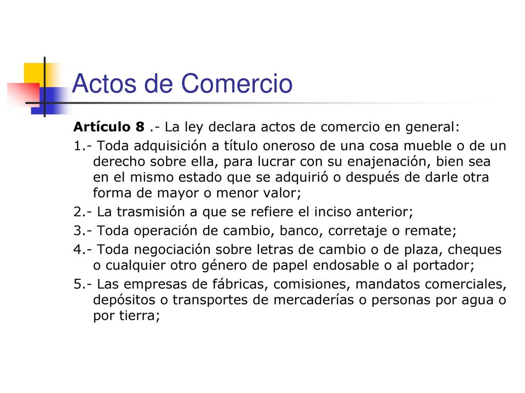 Actos de Comercio Artículo 8 .- La ley declara actos de comercio en general: