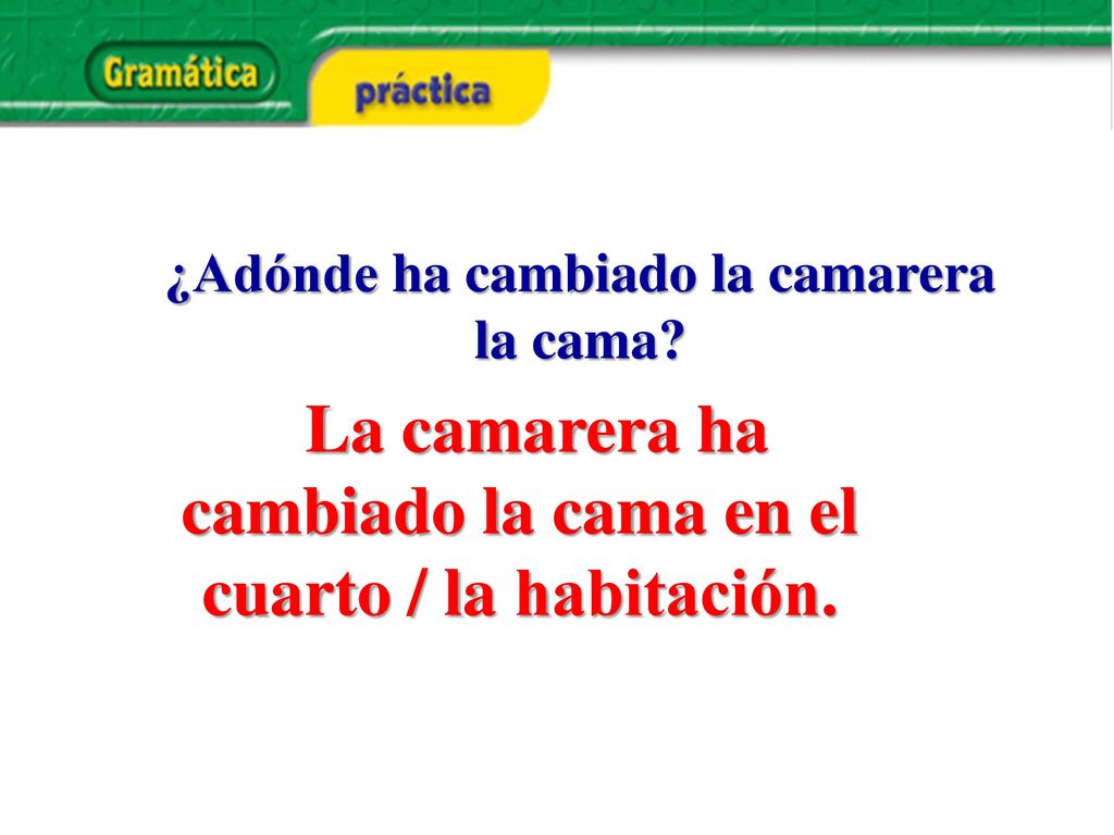 La camarera ha cambiado la cama en el cuarto / la habitación.
