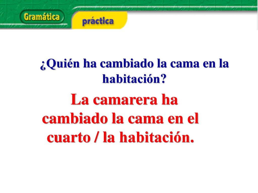 La camarera ha cambiado la cama en el cuarto / la habitación.