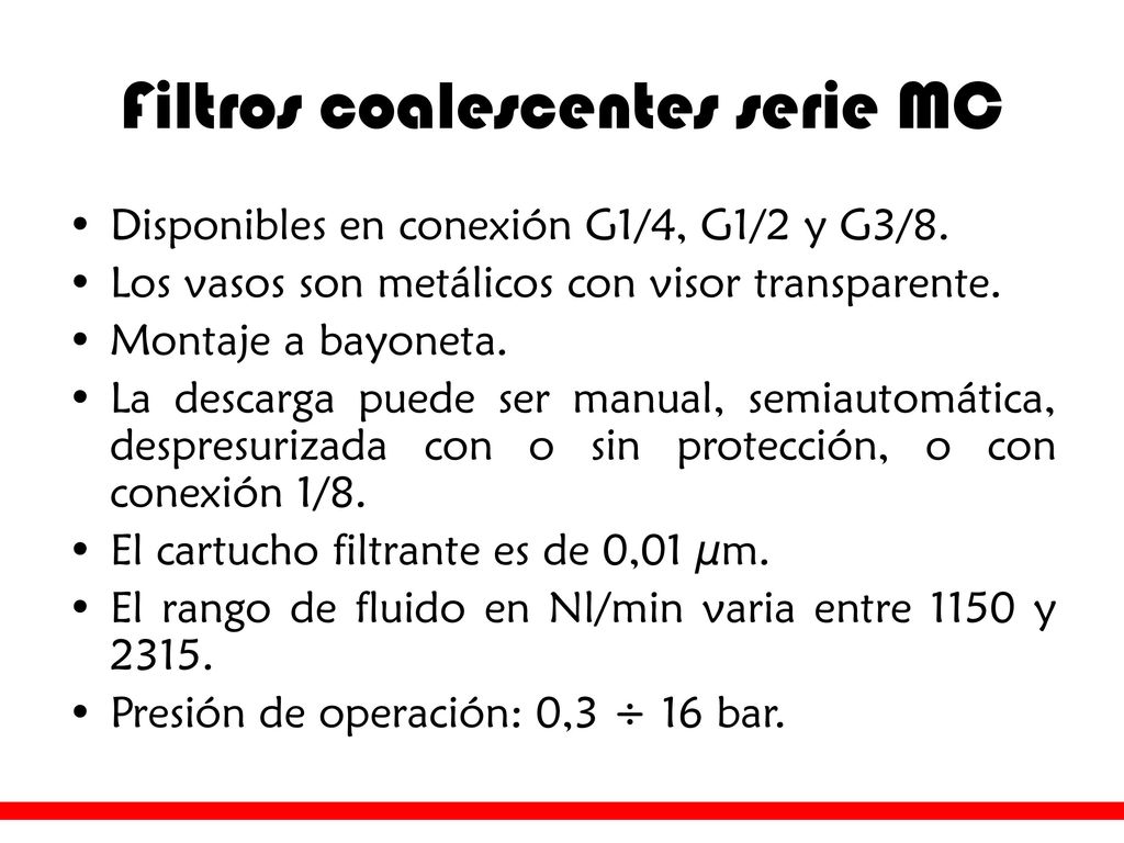 Filtros serie MC Disponibles en conexiones G1/4, G1/2 y G3/8.