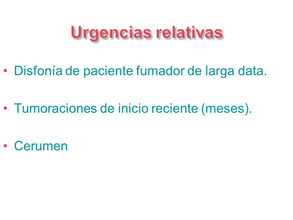 Urgencias relativas Disfonía de paciente fumador de larga data.