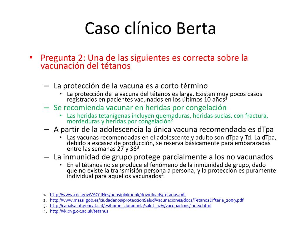 Caso clínico Berta Pregunta 2: Una de las siguientes es correcta sobre la vacunación del tétanos. La protección de la vacuna es a corto término.