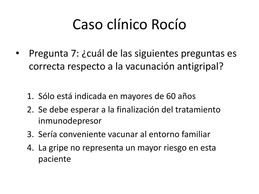 Caso clínico Rocío Pregunta 7: ¿cuál de las siguientes preguntas es correcta respecto a la vacunación antigripal