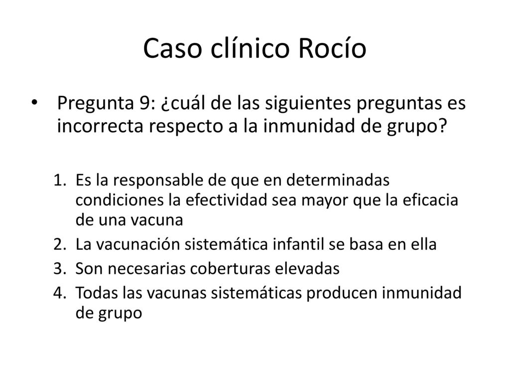 Caso clínico Rocío Pregunta 9: ¿cuál de las siguientes preguntas es incorrecta respecto a la inmunidad de grupo