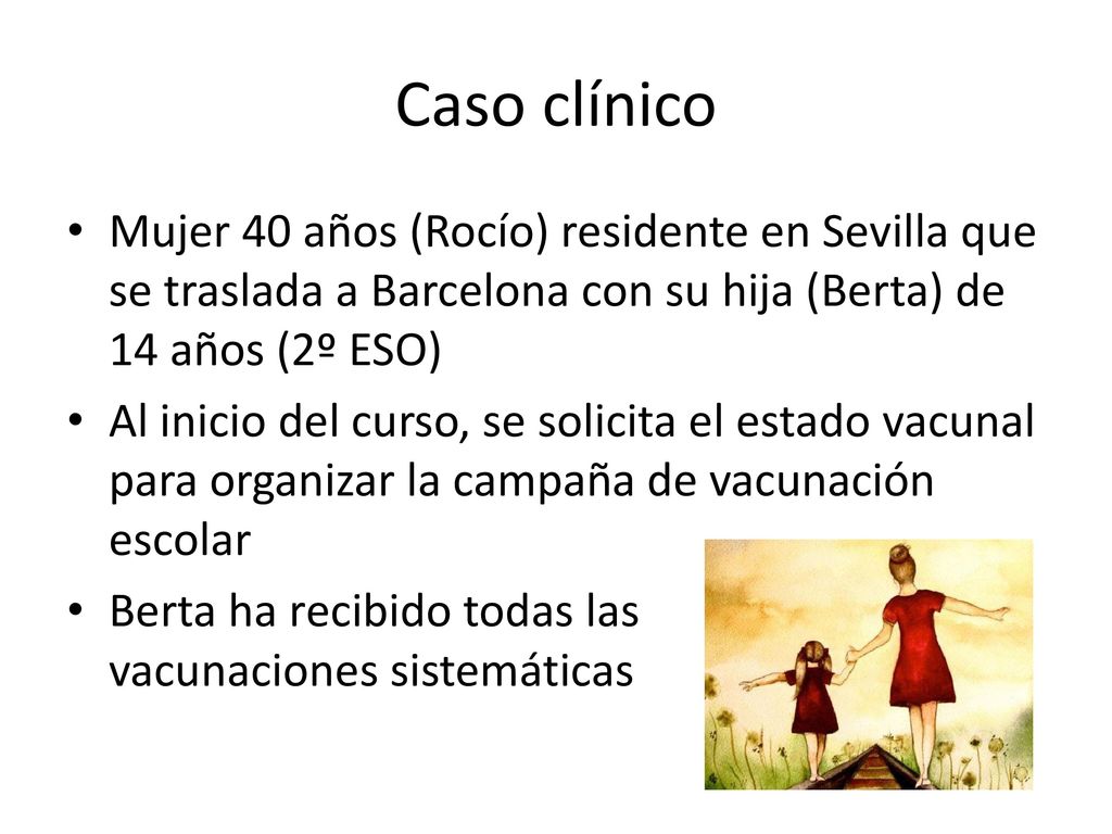 Caso clínico Mujer 40 años (Rocío) residente en Sevilla que se traslada a Barcelona con su hija (Berta) de 14 años (2º ESO)