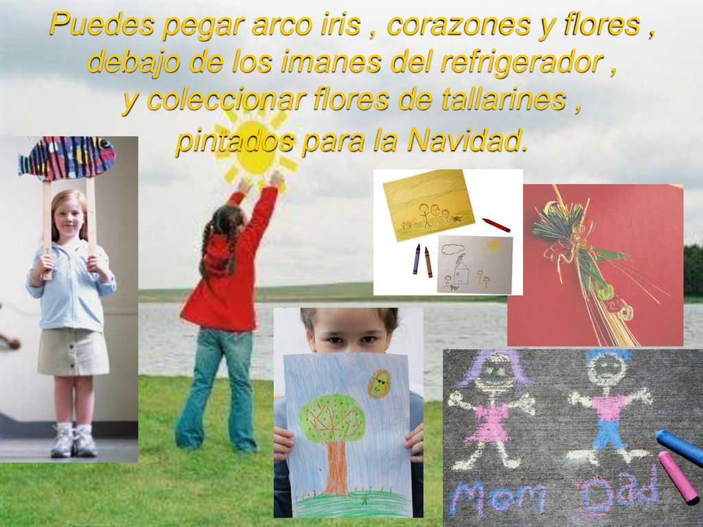 Puedes pegar arco iris , corazones y flores , debajo de los imanes del refrigerador , y coleccionar flores de tallarines , pintados para la Navidad.