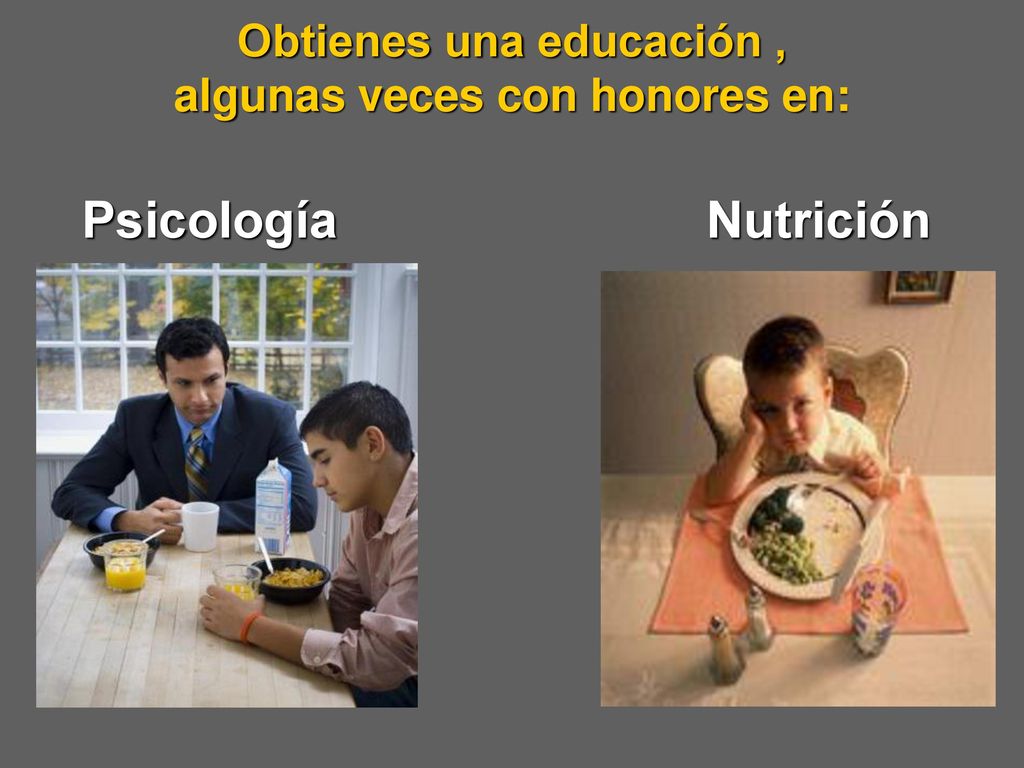 Obtienes una educación , algunas veces con honores en: