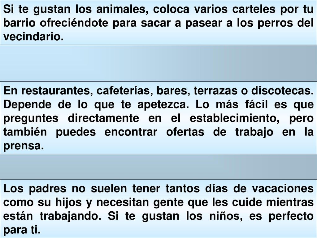 Si te gustan los animales, coloca varios carteles por tu barrio ofreciéndote para sacar a pasear a los perros del vecindario.