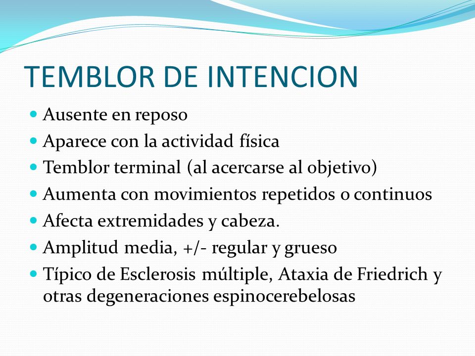 TEMBLOR DE INTENCION Ausente en reposo Aparece con la actividad física