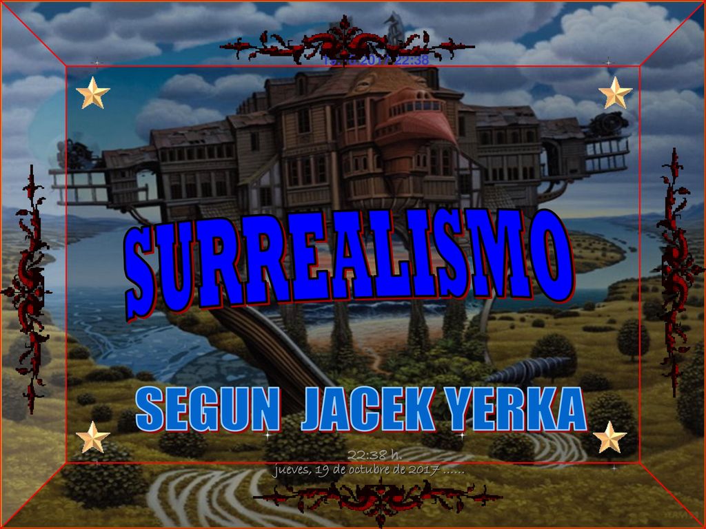 SURREALISMO SEGUN JACEK YERKA jueves, 19 de octubre de 2017 ……