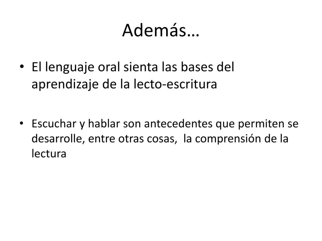 Además… El lenguaje oral sienta las bases del aprendizaje de la lecto-escritura.