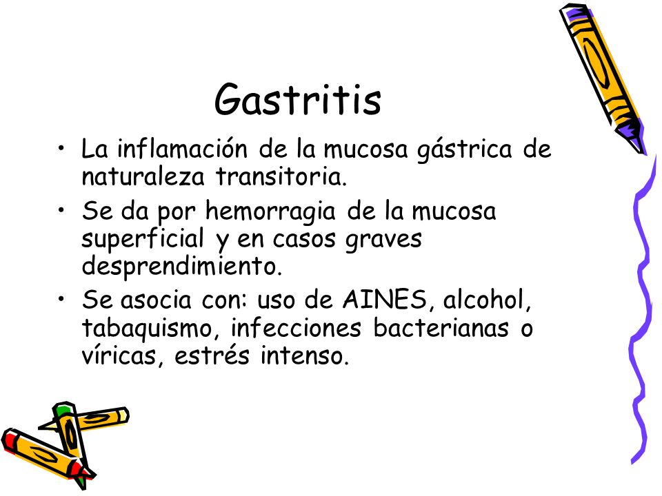Gastritis La inflamación de la mucosa gástrica de naturaleza transitoria.