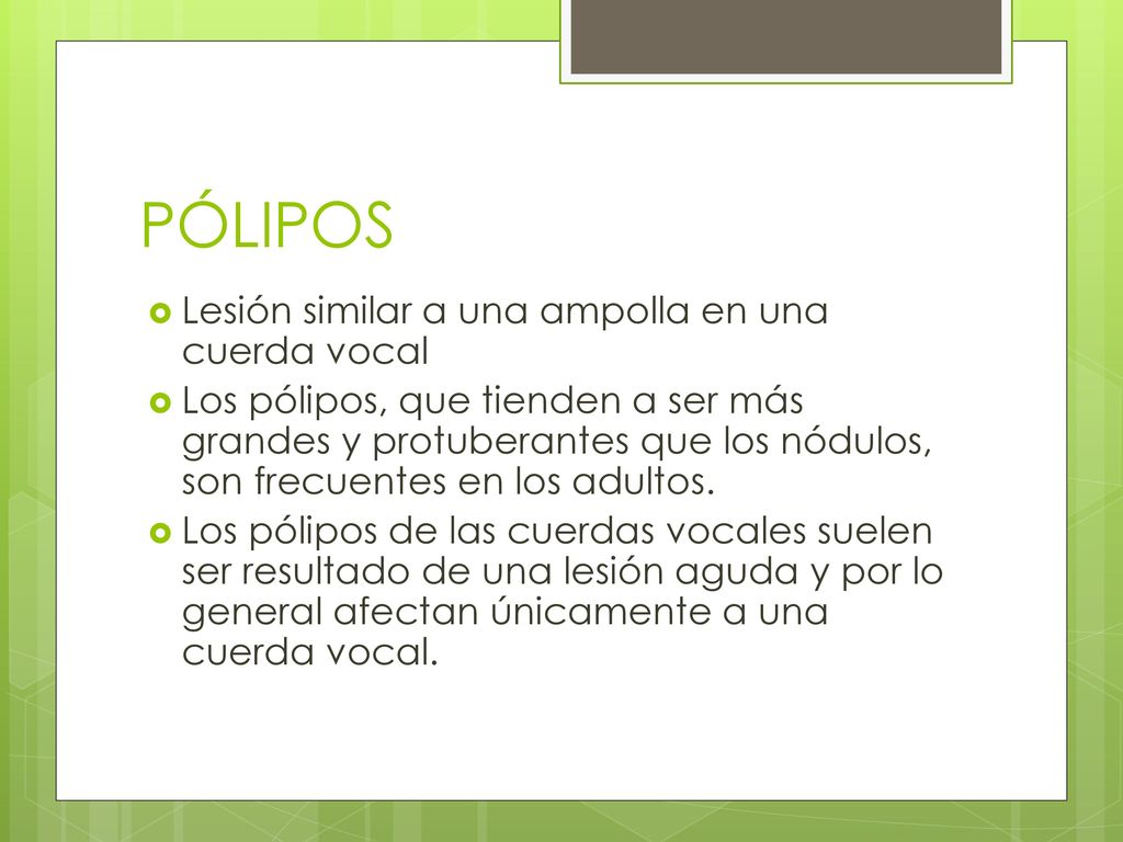 PÓLIPOS Lesión similar a una ampolla en una cuerda vocal