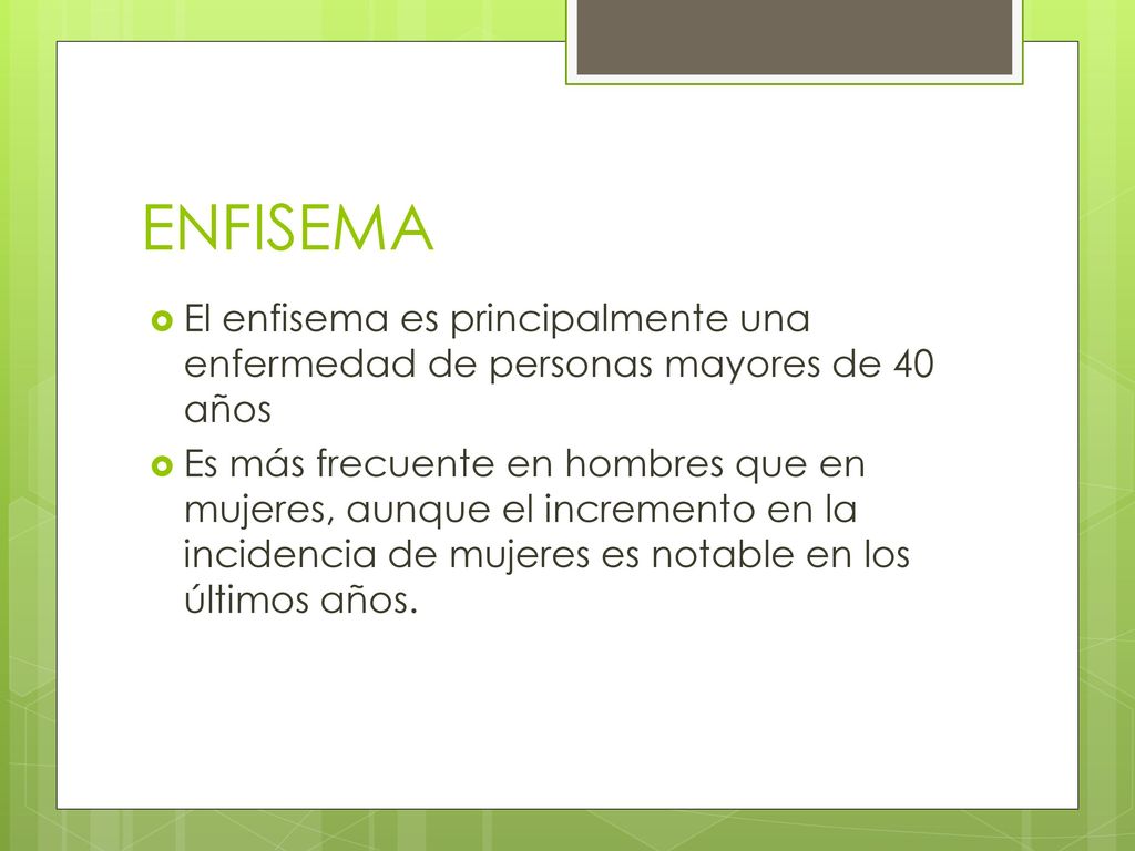 ENFISEMA El enfisema es principalmente una enfermedad de personas mayores de 40 años.