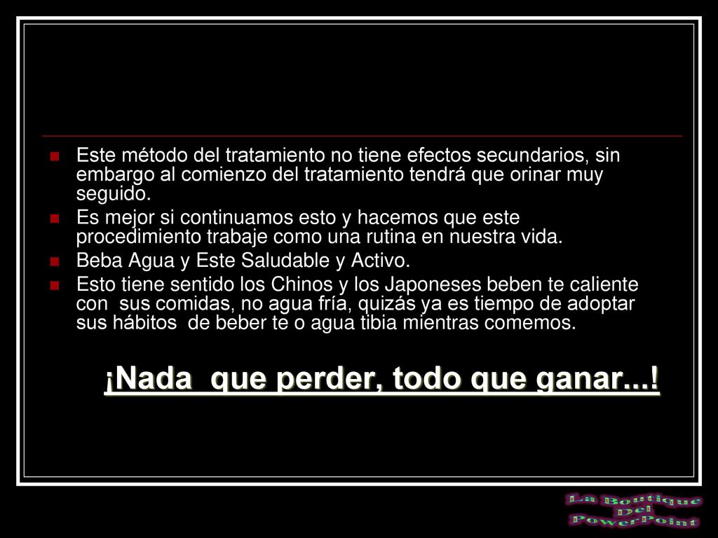 Este método del tratamiento no tiene efectos secundarios, sin embargo al comienzo del tratamiento tendrá que orinar muy seguido.