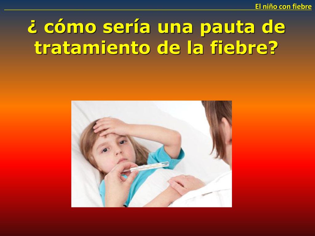 ¿ cómo sería una pauta de tratamiento de la fiebre