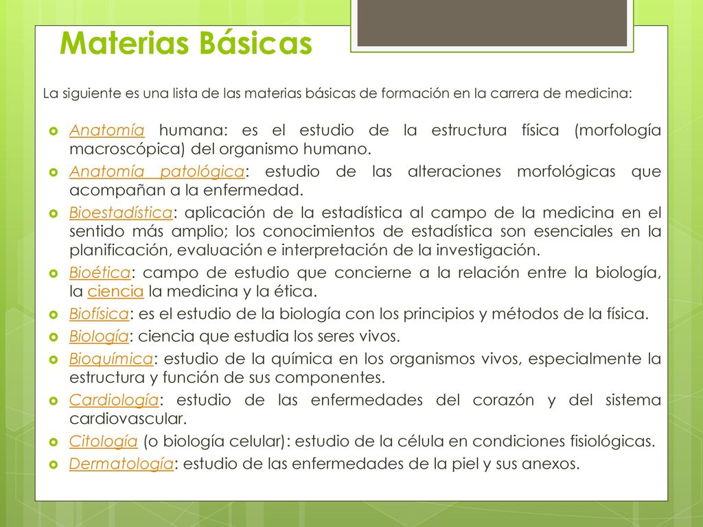 Materias Básicas La siguiente es una lista de las materias básicas de formación en la carrera de medicina:
