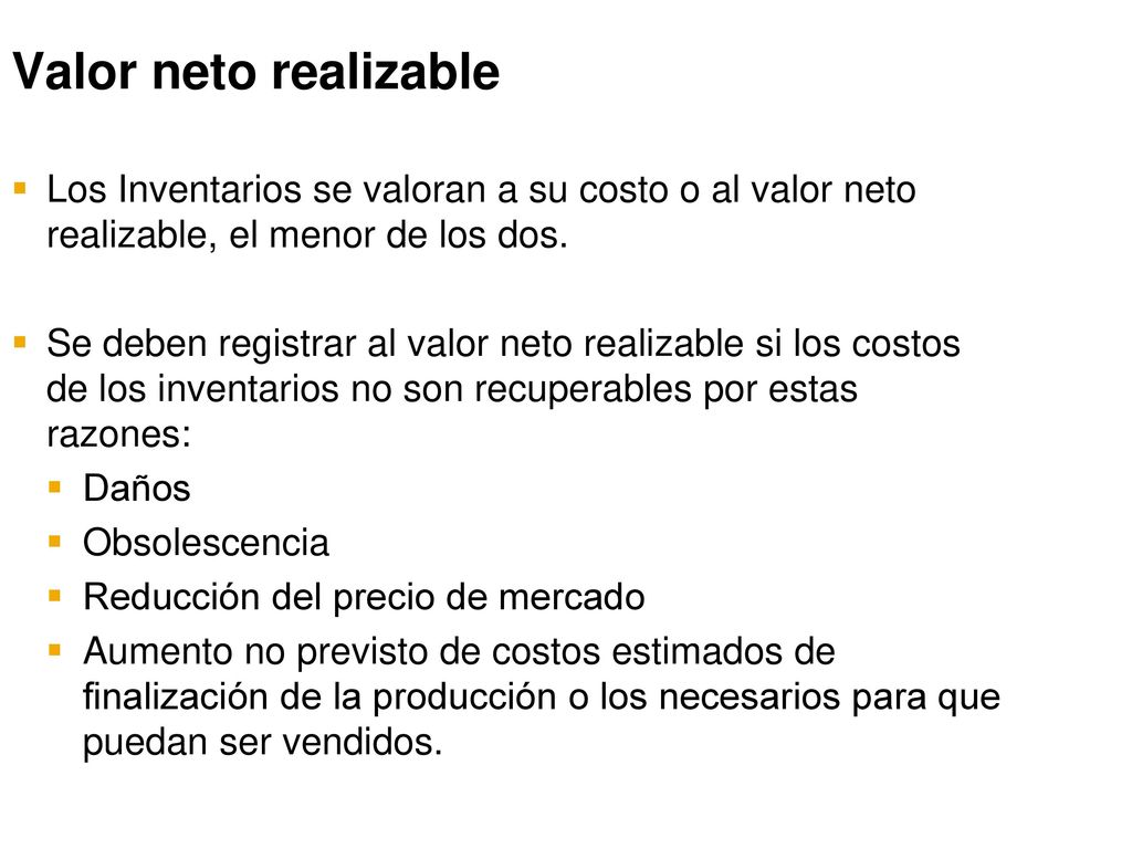 Valor neto realizable Los Inventarios se valoran a su costo o al valor neto realizable, el menor de los dos.