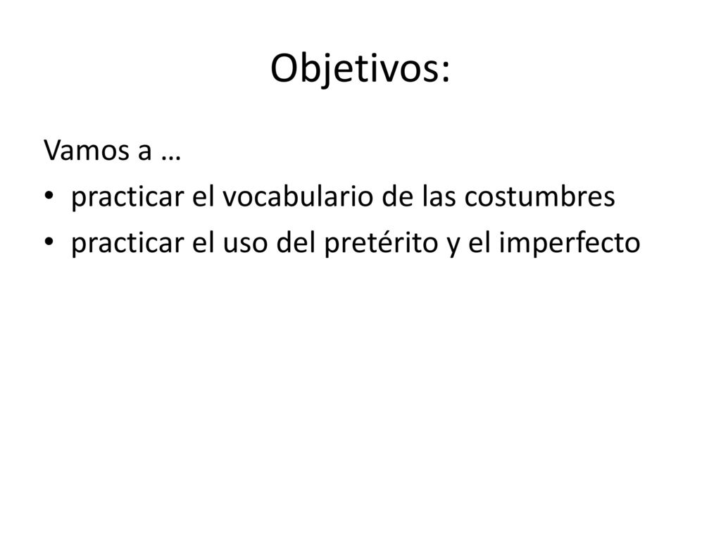 Objetivos: Vamos a … practicar el vocabulario de las costumbres
