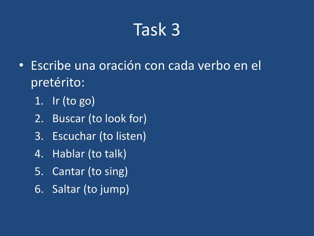 Task 3 Escribe una oración con cada verbo en el pretérito: Ir (to go)