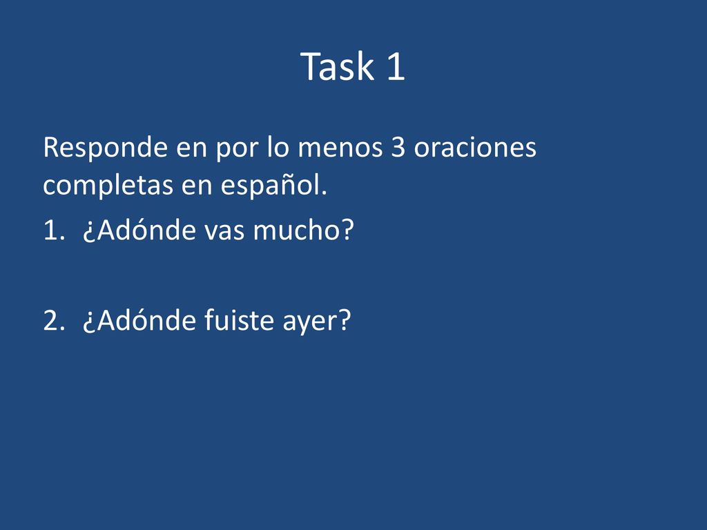 Task 1 Responde en por lo menos 3 oraciones completas en español.