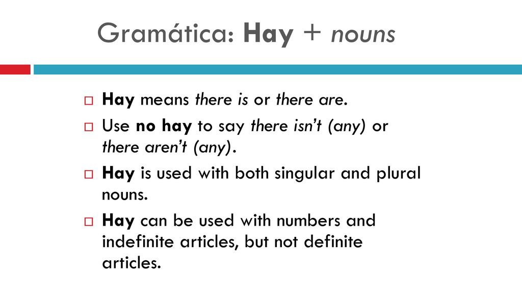 Gramática: Hay + nouns Hay means there is or there are.