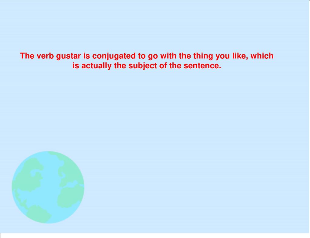The verb gustar is conjugated to go with the thing you like, which is actually the subject of the sentence.