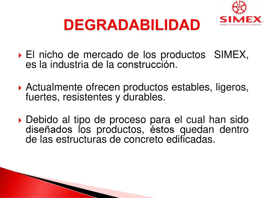 DEGRADABILIDAD El nicho de mercado de los productos SIMEX, es la industria de la construcción.