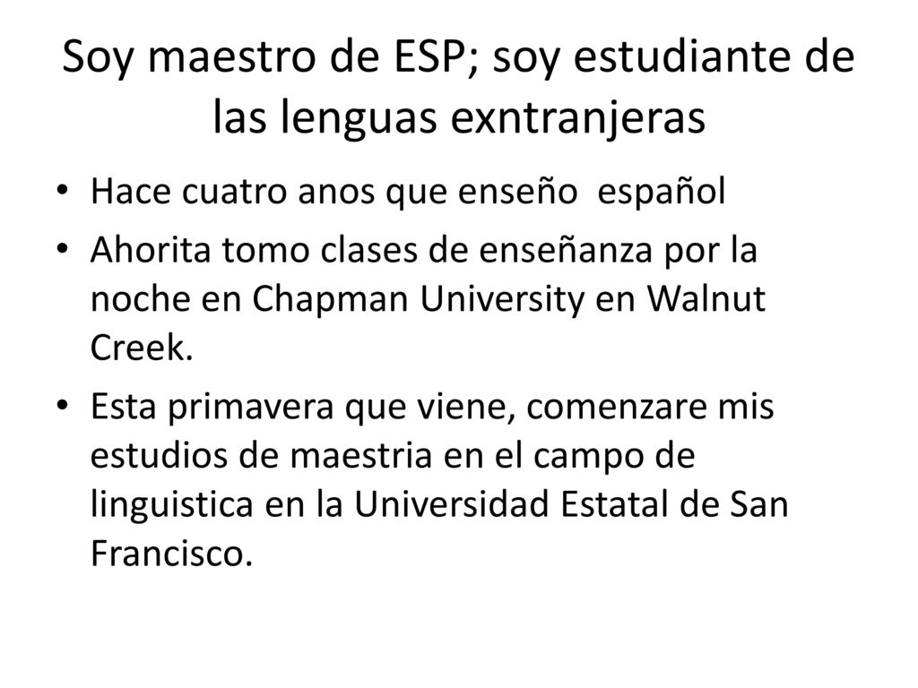 Soy maestro de ESP; soy estudiante de las lenguas exntranjeras