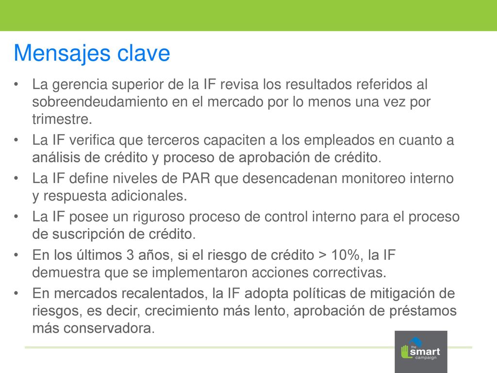 Mensajes clave La gerencia superior de la IF revisa los resultados referidos al sobreendeudamiento en el mercado por lo menos una vez por trimestre.