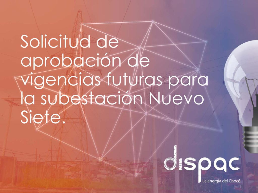 Solicitud de aprobación de vigencias futuras para la subestación Nuevo Siete.