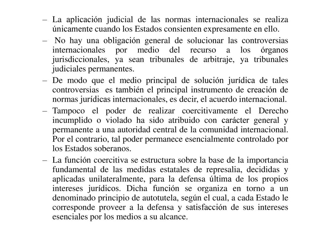 La aplicación judicial de las normas internacionales se realiza únicamente cuando los Estados consienten expresamente en ello.