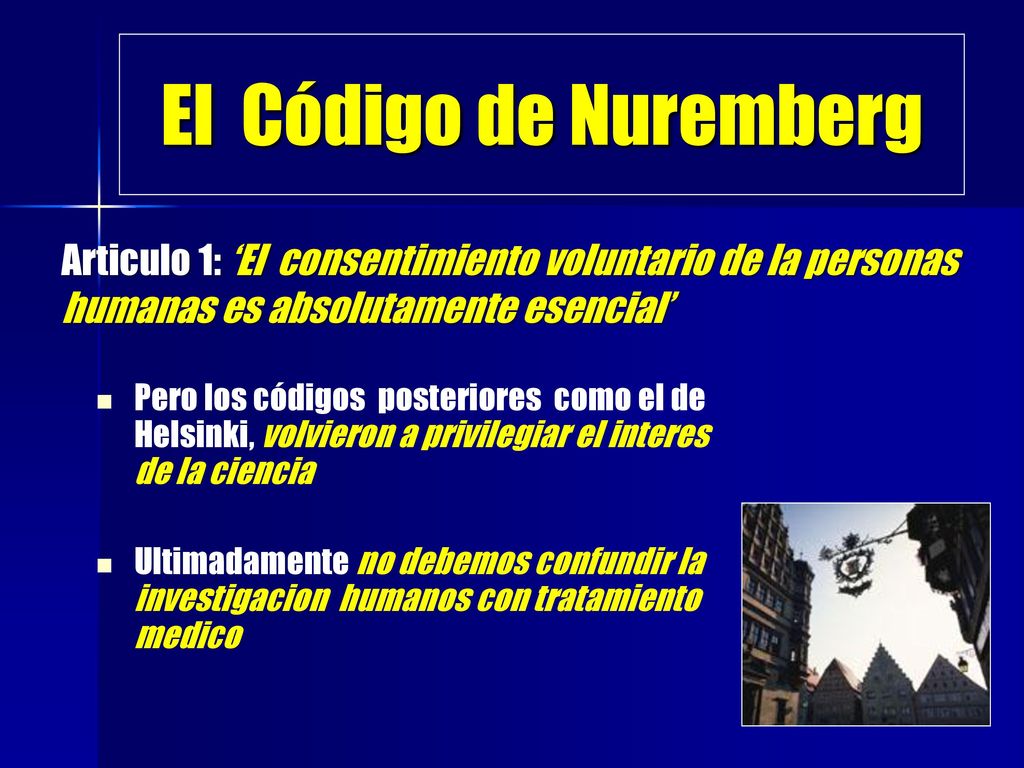 El Código de Nuremberg Articulo 1: ‘El consentimiento voluntario de la personas humanas es absolutamente esencial’