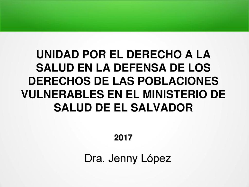 UNIDAD POR EL DERECHO A LA SALUD EN LA DEFENSA DE LOS DERECHOS DE LAS POBLACIONES VULNERABLES EN EL MINISTERIO DE SALUD DE EL SALVADOR 2017